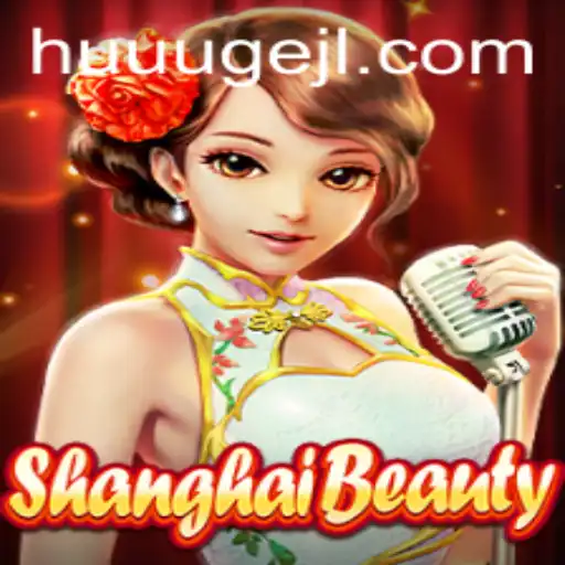 Exploring the World of ShanghaiBeauty: A HUUUGE Gaming Adventure